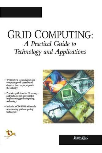 Grid Computing: A Practical Guide to Technology and Applications