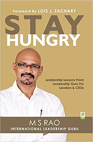 Stay Hungry: Leadership Lessons from Leadership Guru for Leaders & CEOs