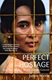 Perfect Hostage: Aung San Suu Kyi, Burma and the Generals