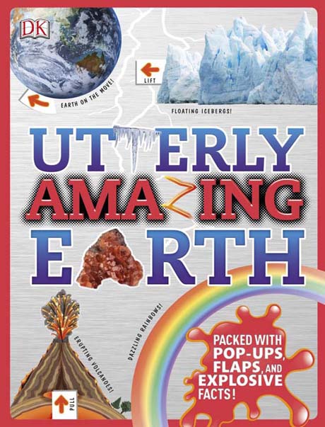 Utterly Amazing Earth( Packed with Pop- UPS, Flaps, And Explosive Facts)