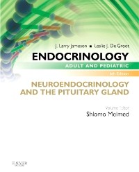 Endocrinology Adult and Pediatric 6th Edition: Neuroendocrinology and the Pituitary Gland