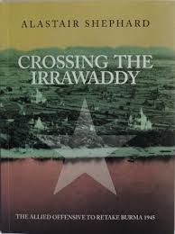 Crossing the Irrawaddy: The Allied Offensive to Retake Burma 1945
