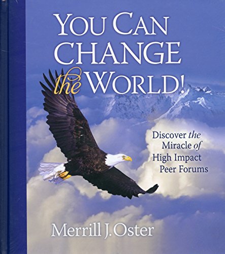 You Can Change the World! Discover the Miracle of High Impact Peer Forums