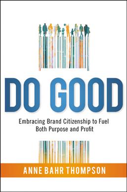 Do Good, Embracing Brand Citizenship to Fuel Bothe Purpose and Profit
