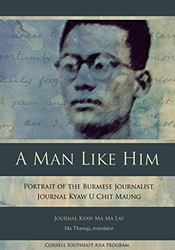 A Man Like Him: Portrait of the Burmese Journalist, Journal Kyaw U Chit Maung