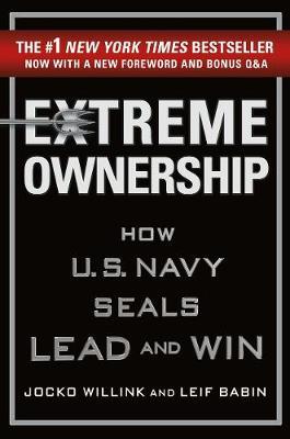 Extreme ownership how U.S. Navy seals lead and win