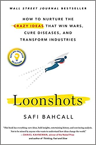 Loonshots: How to Nurture the Crazy Ideas That Win Wars, Cure Diseases, and