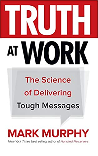Truth at Work, The Science of Delivering Tough Messages