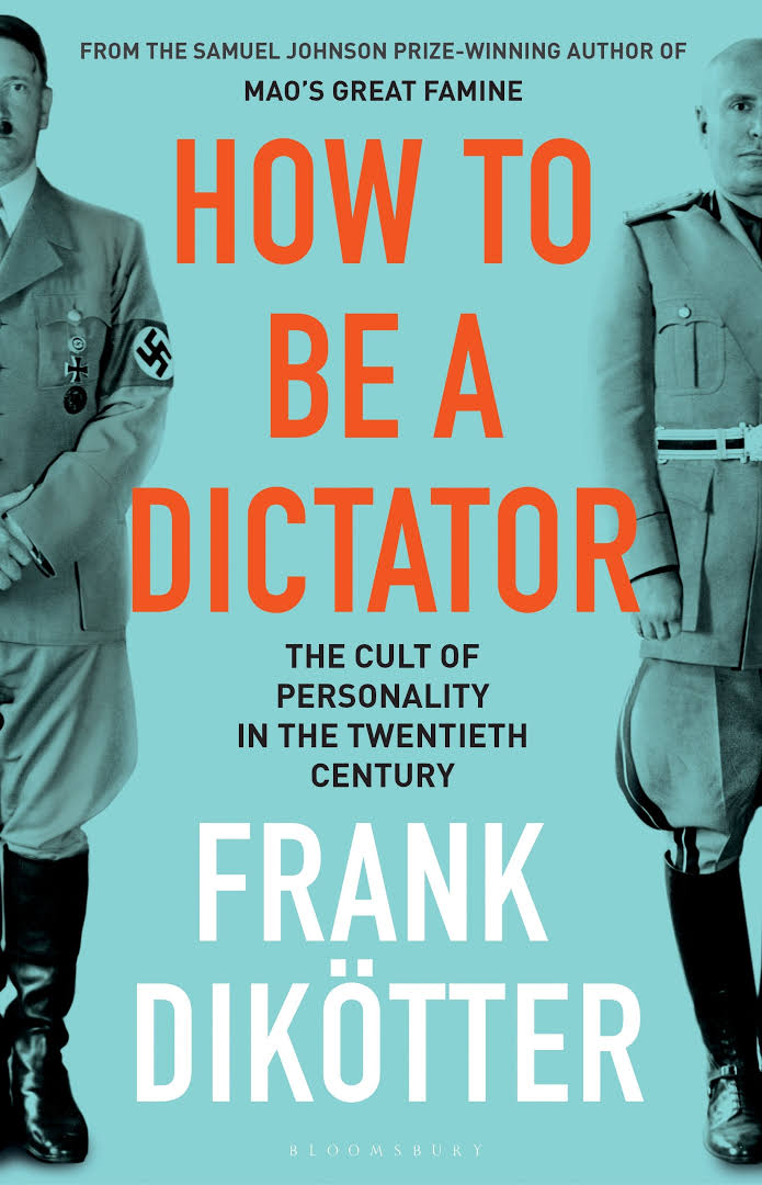 How to be a dictator the cult of personality in the twentieth century