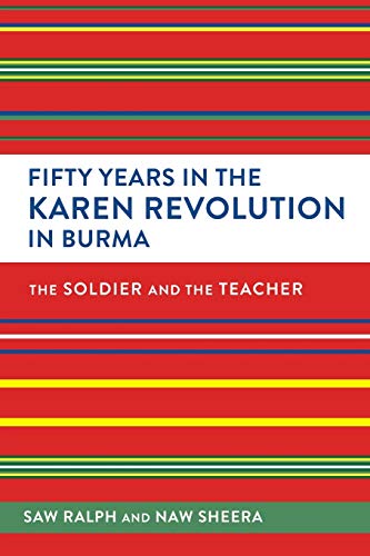 Fifty Years in the Karen Revolution in Burma: The Soldier and the Tracher