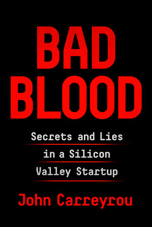 Bad Blood : Secrets and Lies in a Silicon Valley Startup