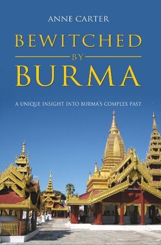 Bewitched By Burma: A Unique Insight into Burma's Complex Past
