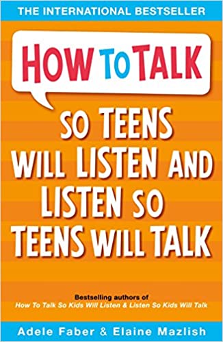 How to Talk, So Teens will Listen and Listen so Teens will Talk
