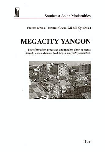 Megacity Yangon: Transformation Processes and Modern Developments Second German-Myanmar Workshop in Yangon/Myanmar 2005
