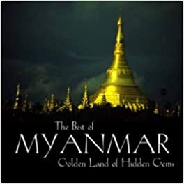 The Best of Myanmar: Golden Land of Hidden Gems