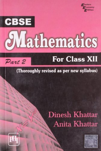 BSE MATHEMATICS : FOR CLASS XII PART II (THOROUGHLY REVISED AS PER NEW CBSE SYLLABUS)