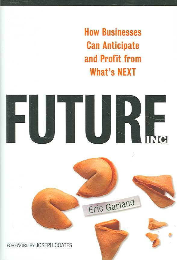 Future Inc: How Businesses can Anticipate and Profit from What's Next