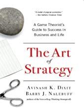 The Art of Strategy: A game Theorist's Guide to Success in Business and Life