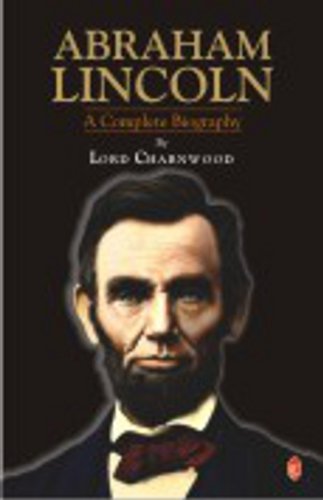 Abraham Lincoln A Complete Biography