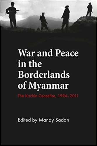 War and Peace in the Borderlands of Myanmar: The Kachin Ceasefire, 1994-2011