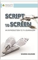 Script To Screen An Introduction To Journalism