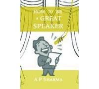 How to be a Great Speaker