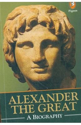 Alexander The Great A Biography