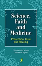Science, Faith and Medicine : Prevention , Cure and Healing