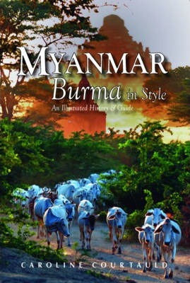 Myanmar Burma in Style : An Illustrated  History & Guide 