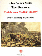 Our Wars With The Burmese: Thai-Burmese Conflict 1539-1767