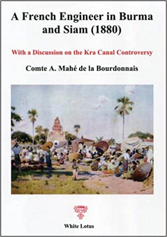 A French Engineer in Burma and Siam (1880): With a Discussion on the Kra Canal Controversy