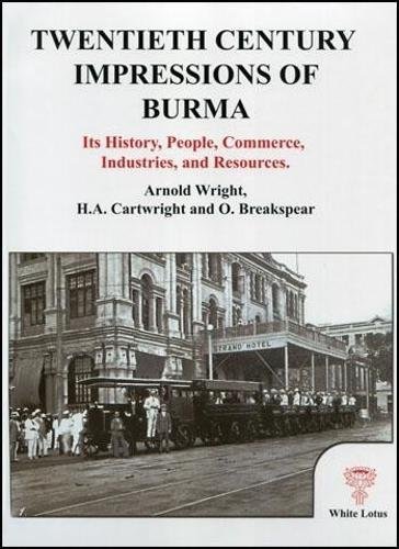 Twentieth Century Impressions of Burma: Its History, People, Commerce, Industries, and Resources
