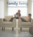 FAMILY LIVING: CREATING THE PERFECT FAMILY HOME