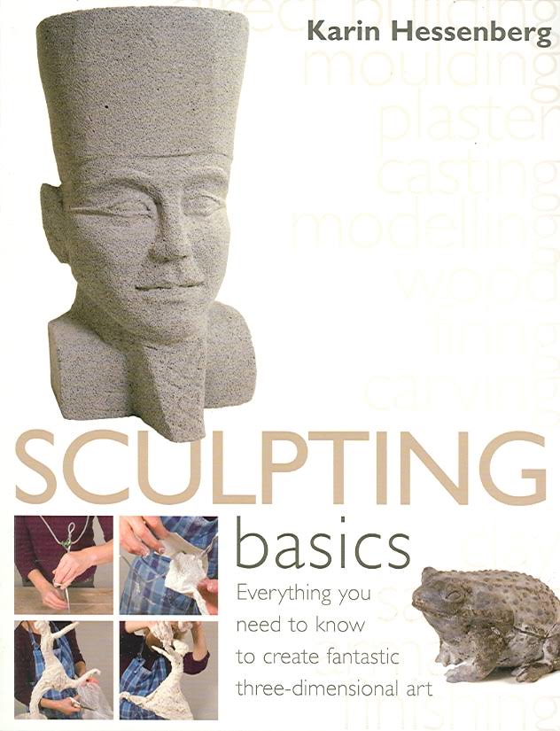 SCULPTING BASICS-HB ;Everything You Need to Know to Create Fantastic Three