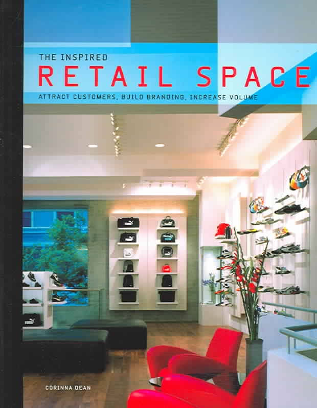 The Inspired Retail Space: Attract Customers, Build Branding, Increase Volume