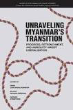 Unraveling Myanmar's Transition: Progress, Retrenchment, And Ambiguity Amidst Liberalization