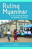 Ruling Myanmar from Cyclone Nargis to National Elections