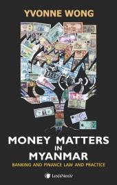 Money Matters in Myanmar: Banking and Finance Law and Practice