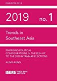 Trends in southeast Asia ;  Emerging Political Configurations in the Run-up to the 2020 Myanmar Elections  2019 no.1