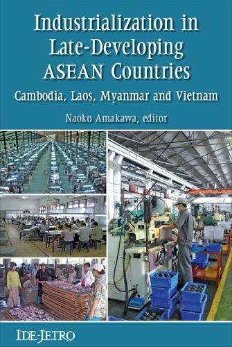 Industrialization in Late-Developing ASEAN Countries : Cambodia, Laos, Myanmar and Vietnam