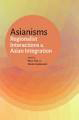 Asianisms , Regionalist Interactions & Asian Integration 