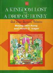A Kingdom Lost for A Drop of Honey and Other Burmese Folktales